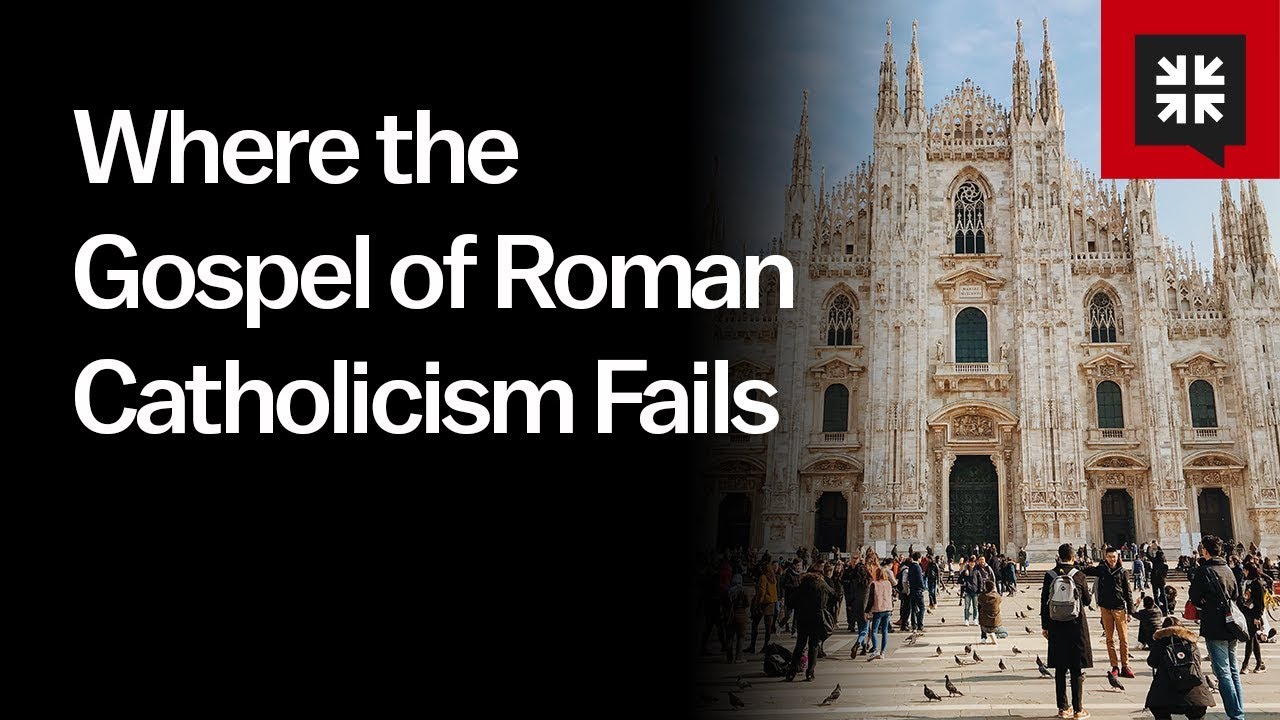 Where the Gospel of Roman Catholicism Fails