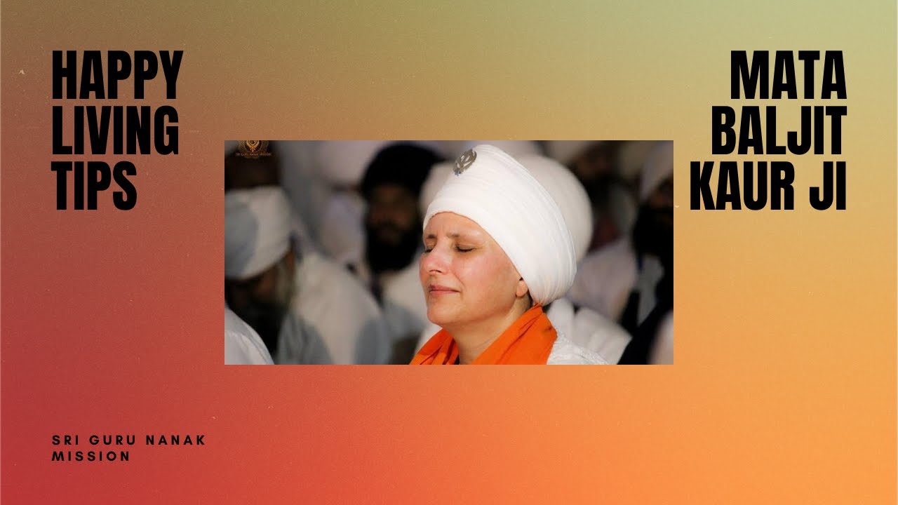 Happy Living Tips | Gurbani Perspective | Mata Baljit Kaur ji