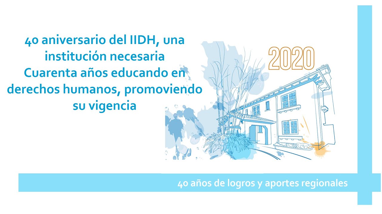 40 aniversario del IIDH, una institución necesaria: cuarenta años de logros y aportes regionales