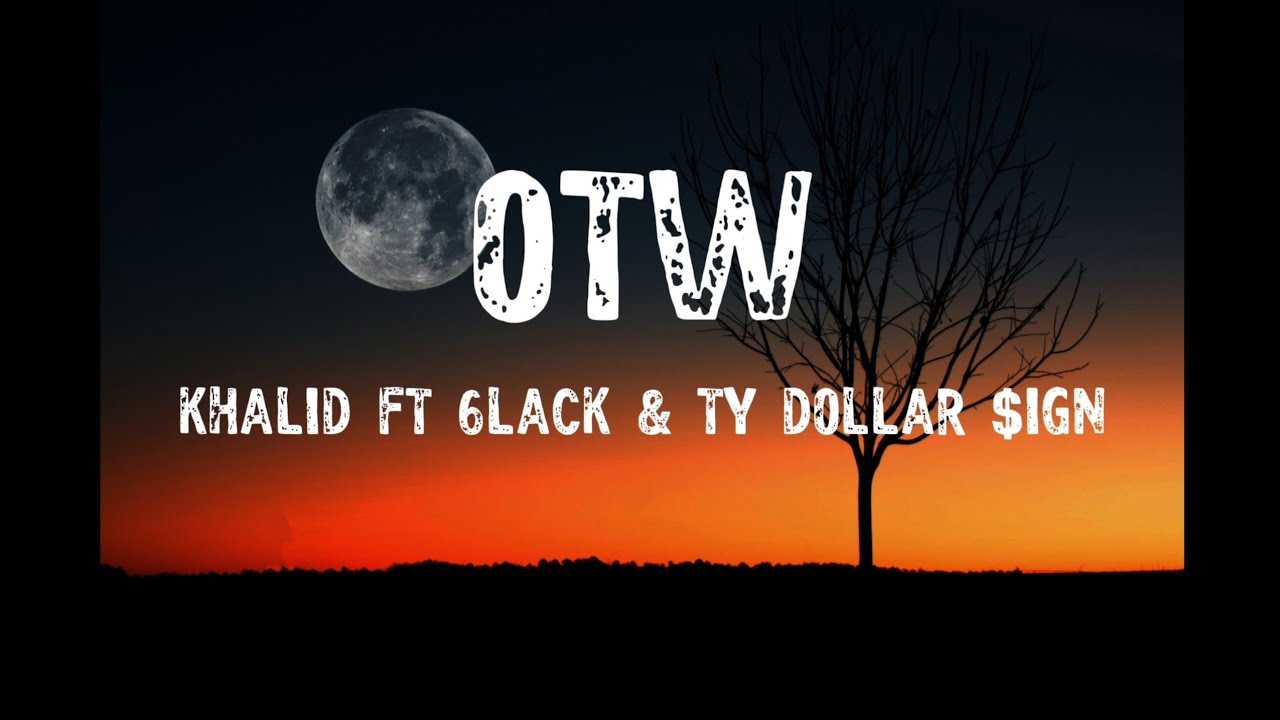 Khalid - OTW (Lyrics) ft 6LACK & TY DOLLAR $IGN