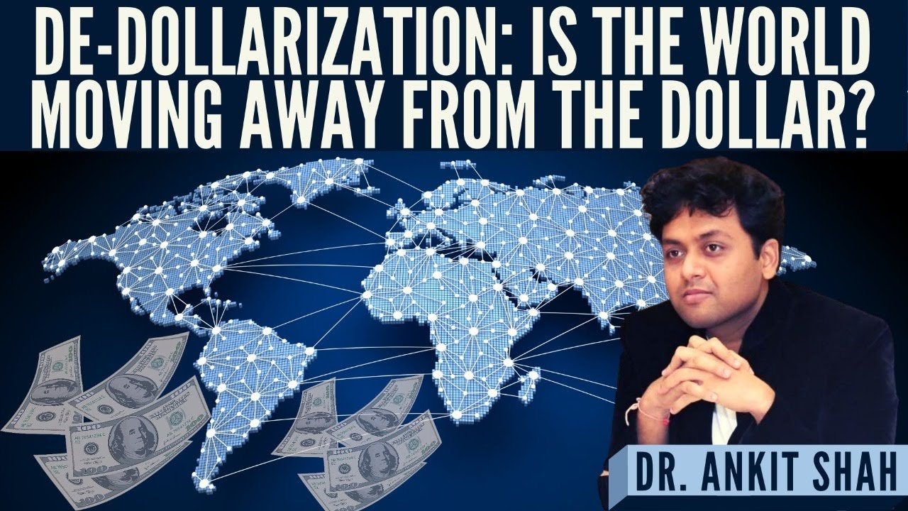Dr. Ankit Shah I De-dollarization: Is the World moving away from&nbsp;the&nbsp;Dollar?