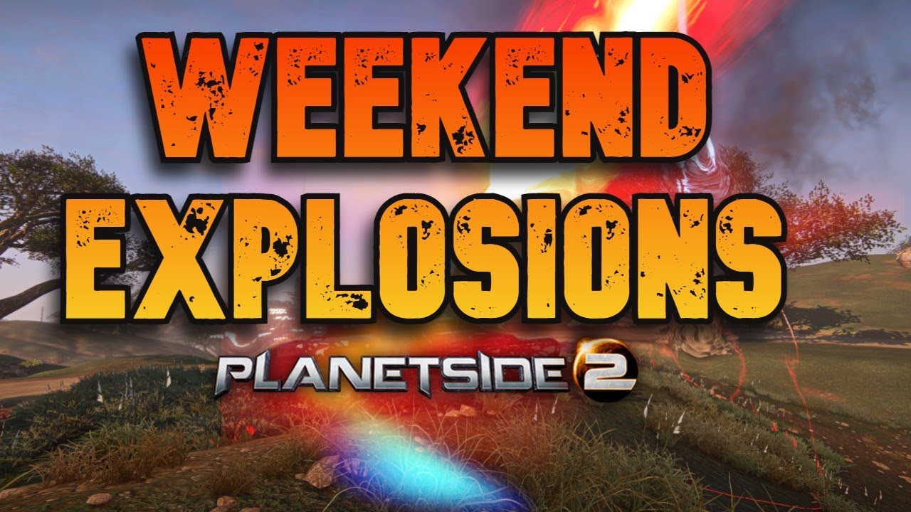 Weekend Mayhem Explosions : Planetside2