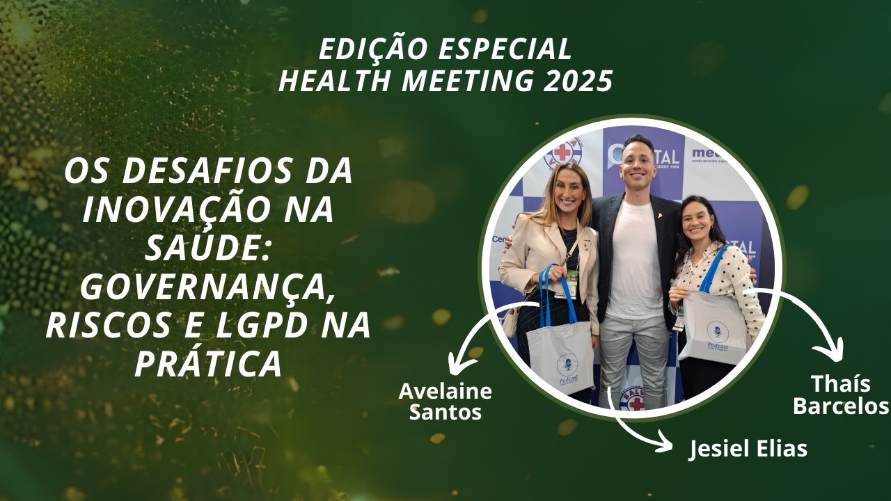 Os Desafios da Inovação na Saúde: Governança, Riscos e LGPD na Prática I #healthmeeting