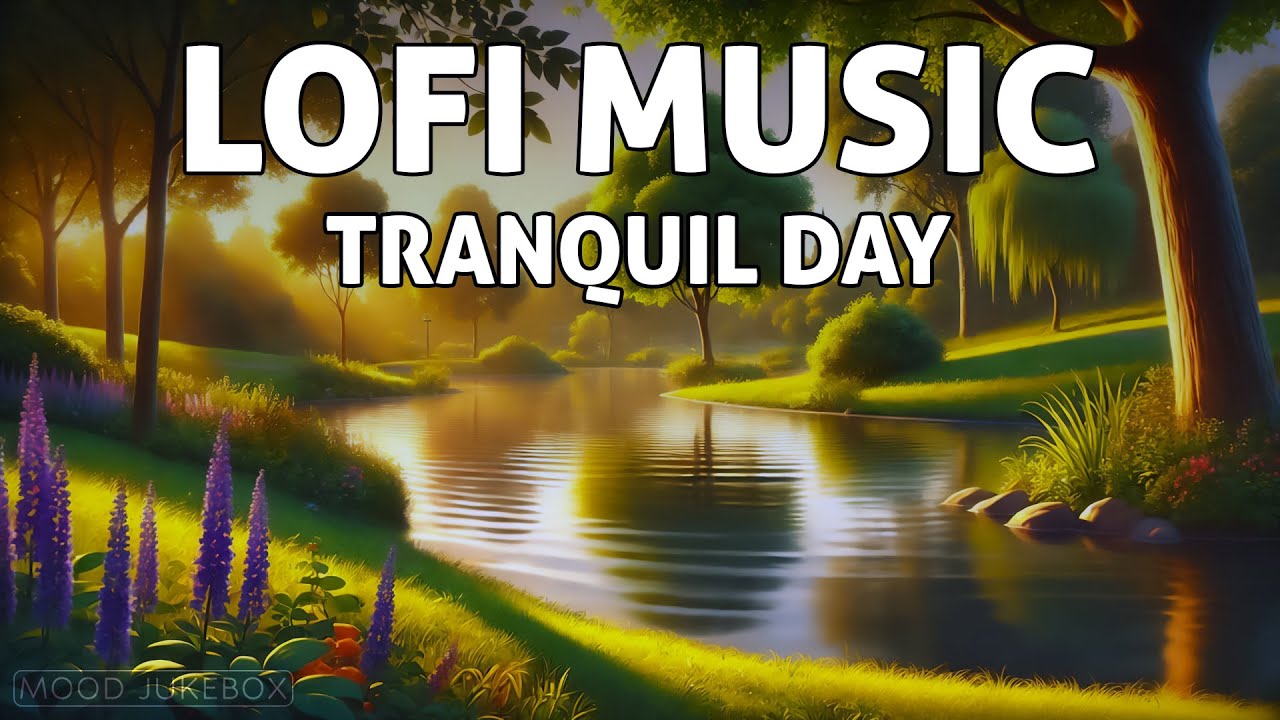 Lofi Music for Relaxing - Tranquil Day 😌