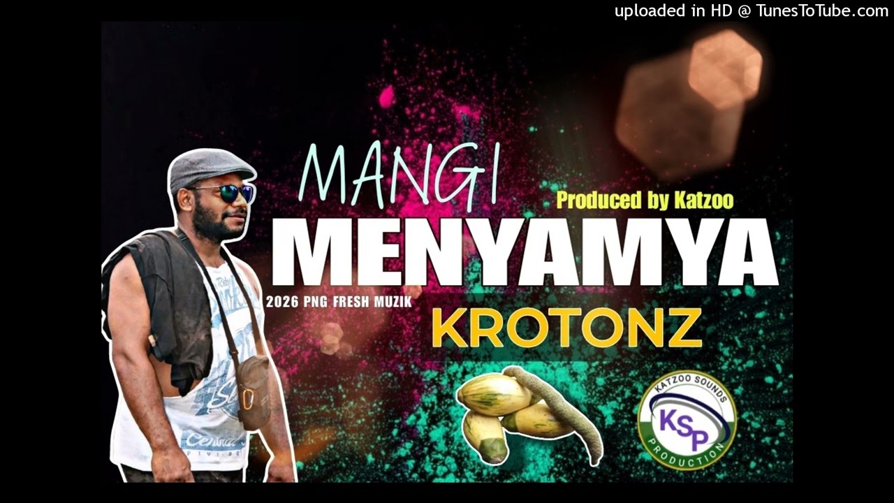 KROTONZ - KSP - Prod by Katzoo Man - Mangi Menyamya - 2026 PNG Music Krotonz - Prod by Katzoo