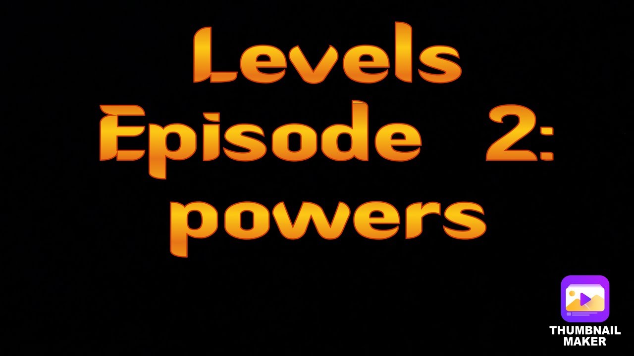 Levels episode 2: powers 
