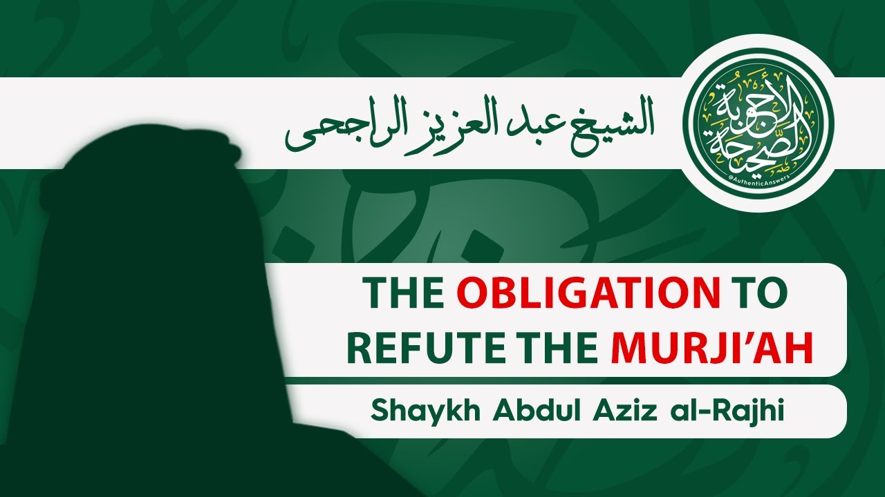 The Excuse of Ignorance and the Obligation to Refute the Murji’ah in Their False Understanding of It