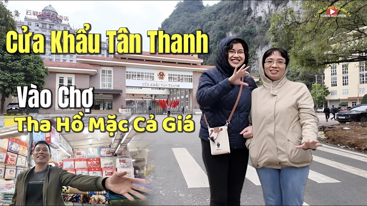 Đến Cửa Khẩu Tân Thanh Vào Chợ Tân Thanh Tha Hồ Mặc Cả Giá Nếu Bạn Chưa Biết | Tuấn Nguyễn Csqt