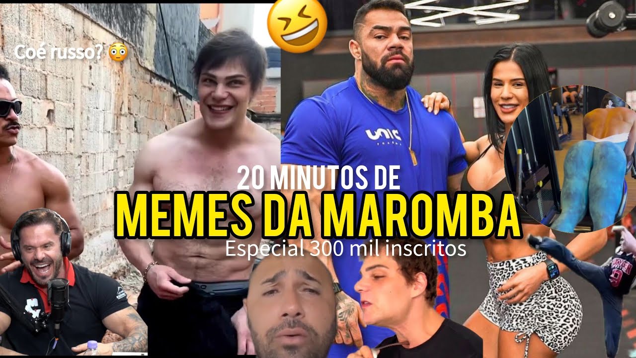 20 MINUTOS DE MEMES MAROMBA INÉDITOS / ESPECIAL 300 MIL INSCRITOS MUSCULAMENTO