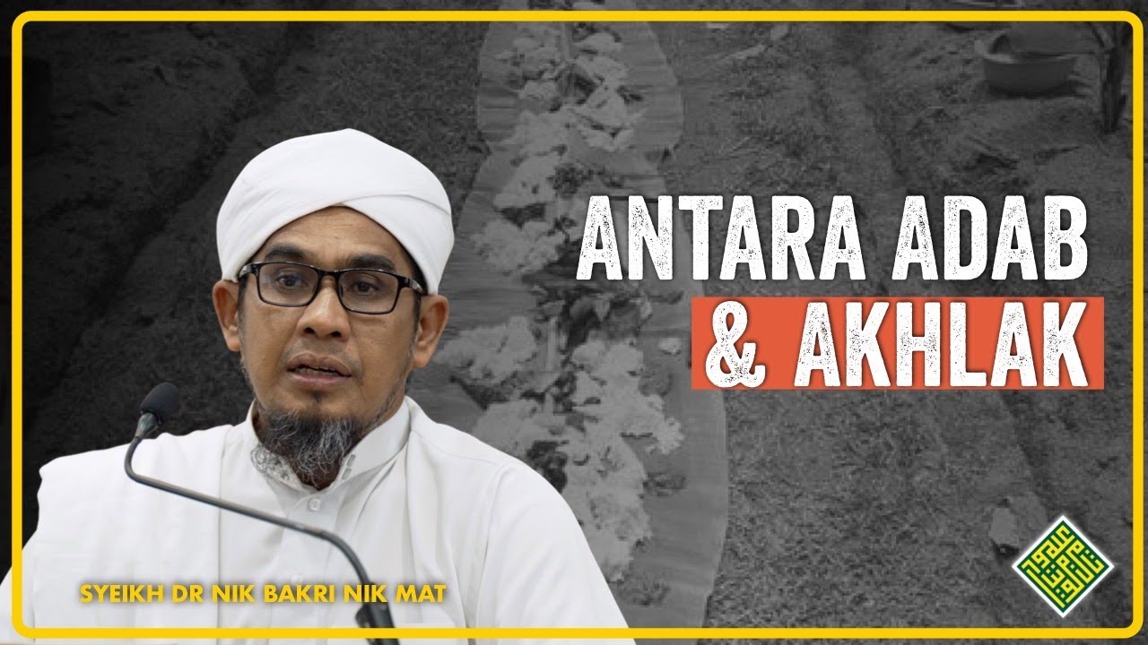 Syeikh Dr Nik Bakri Nik Mat. Apa BEZA Akhlak dengan ADAB?