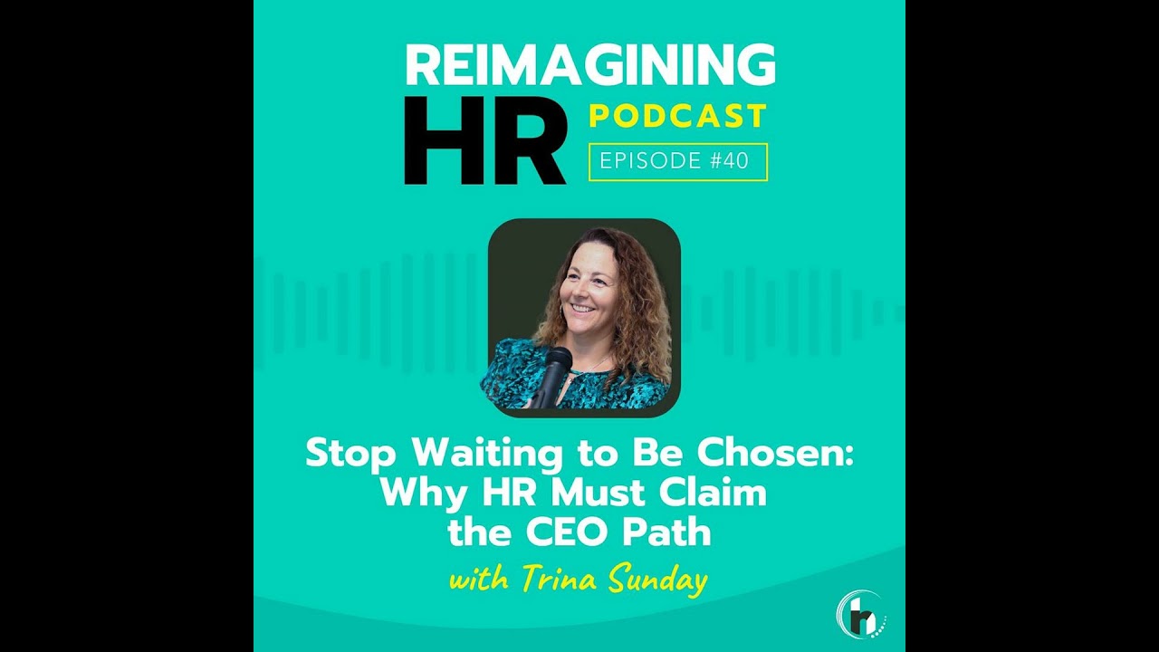 40. Stop Waiting to Be Chosen: Why HR Must Claim the CEO Path