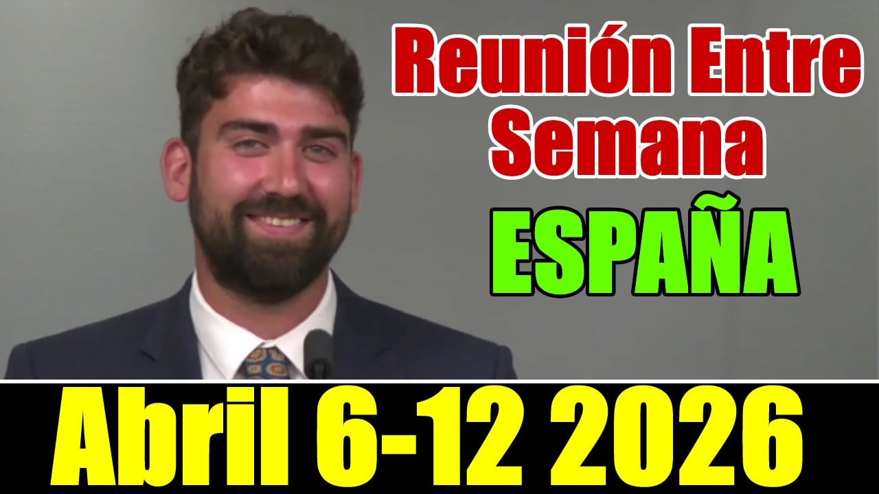 REUNION VIDA Y MINISTERIO CRISTIANOS DEL 6-12 DE ABRIL 2026 ESPA&ntilde;A (Reunion de Esta Semana)