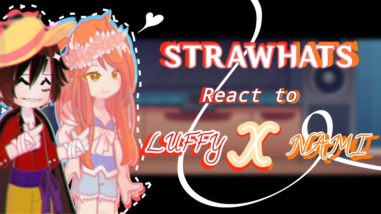 Strawhats React To Luffy and Nami | LuffyXNami | Lunami SHIP | Luna | luffyxnami