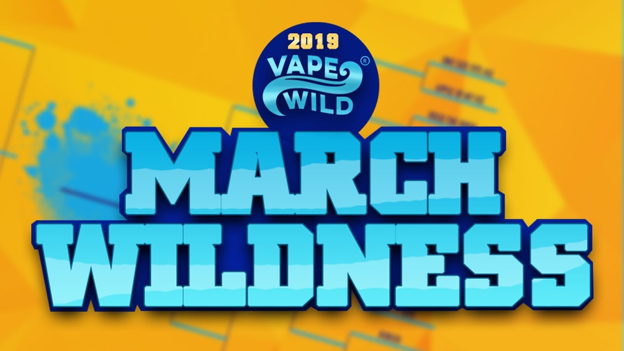 March Wildness 2019 with VapeWild