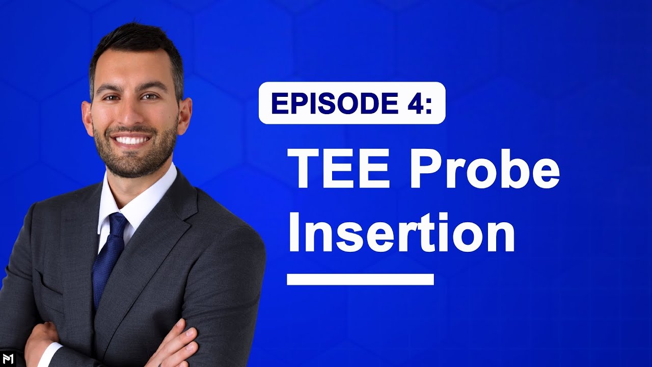 4. Proper TEE Probe Insertion and Troubleshooting (Transesophageal Echocardiography)