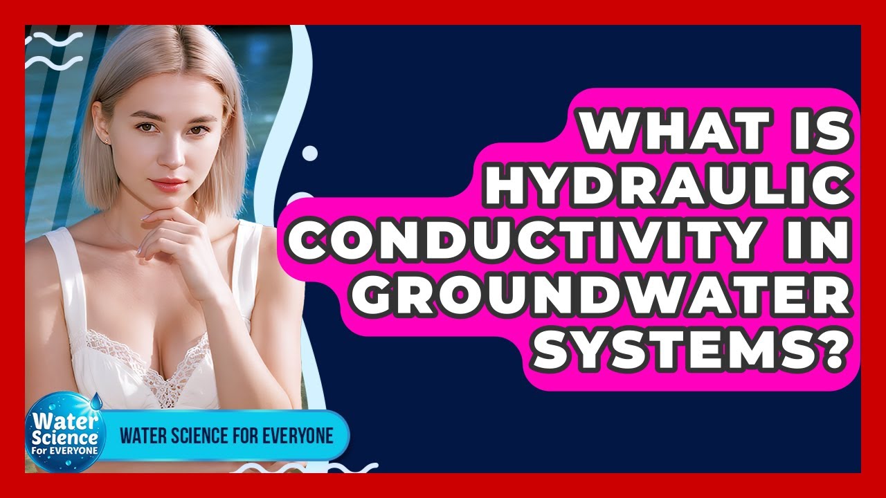 What Is Hydraulic Conductivity In Groundwater Systems? - Water Science For Everyone
