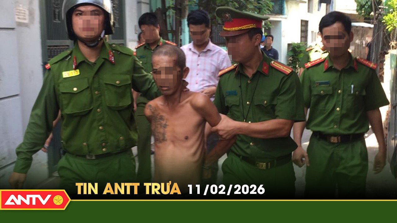 Tin tức an ninh trật tự nóng, thời sự Việt Nam mới nhất 24h trưa ngày 11/2 | ANTV
