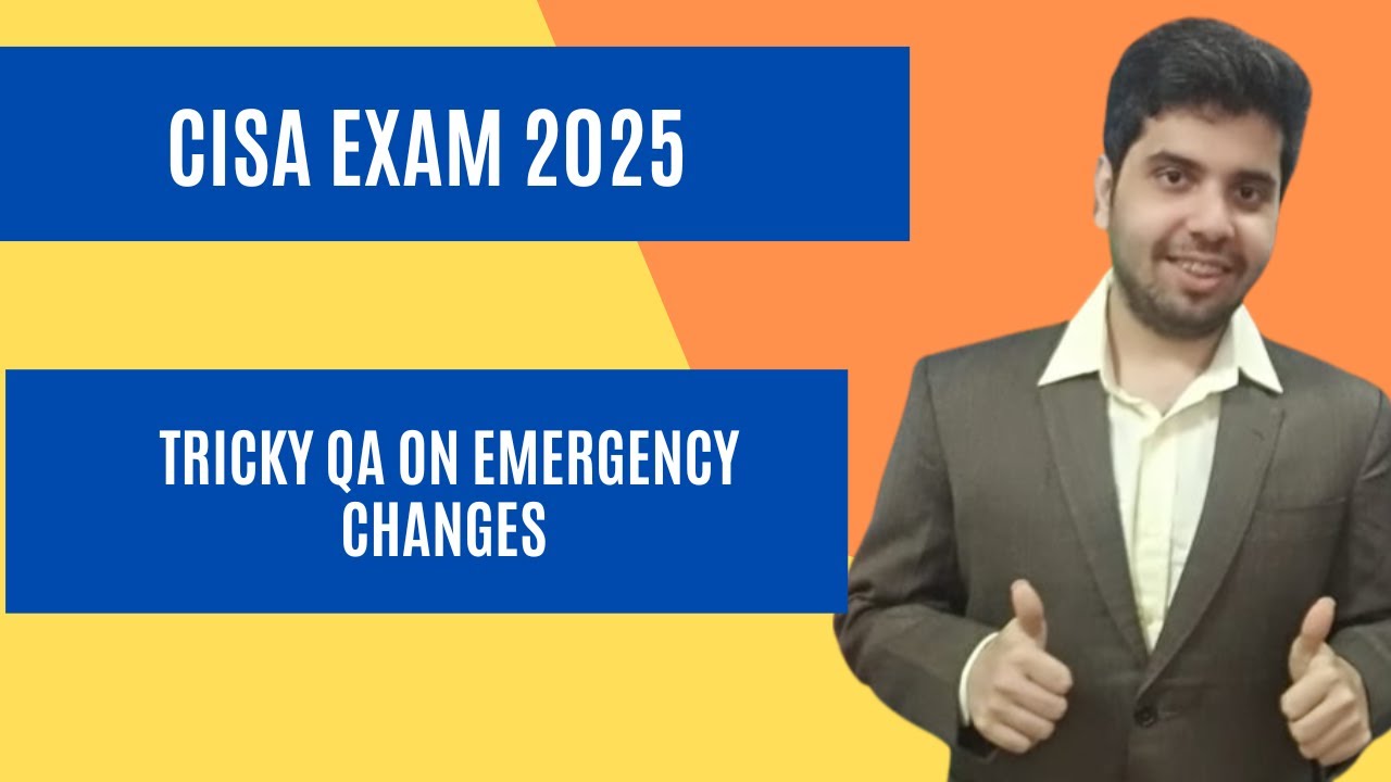 TRICKY CISA EXAM QUESTION ON EMERGENCY CHANGES - CISA EXAM 2025