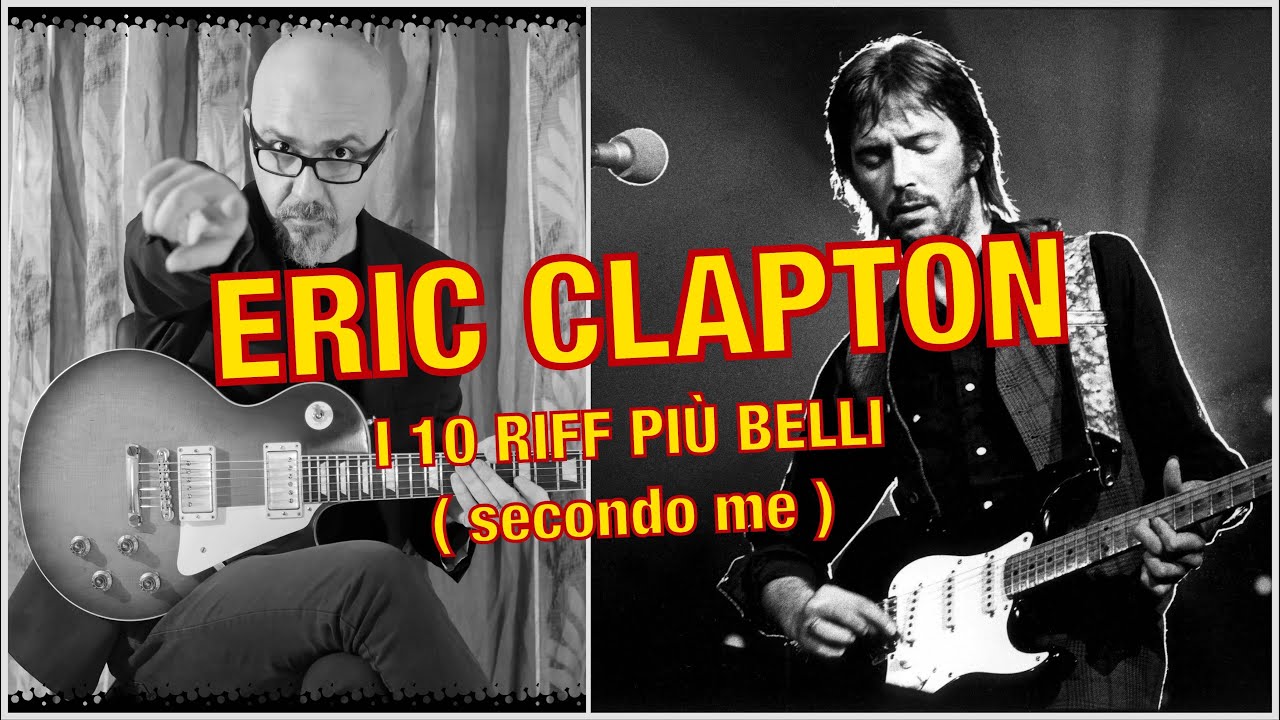 ERIC CLAPTON GENIALE !!!! - i 10 RIFF piu' BELLI ( secondo me ) !!!!