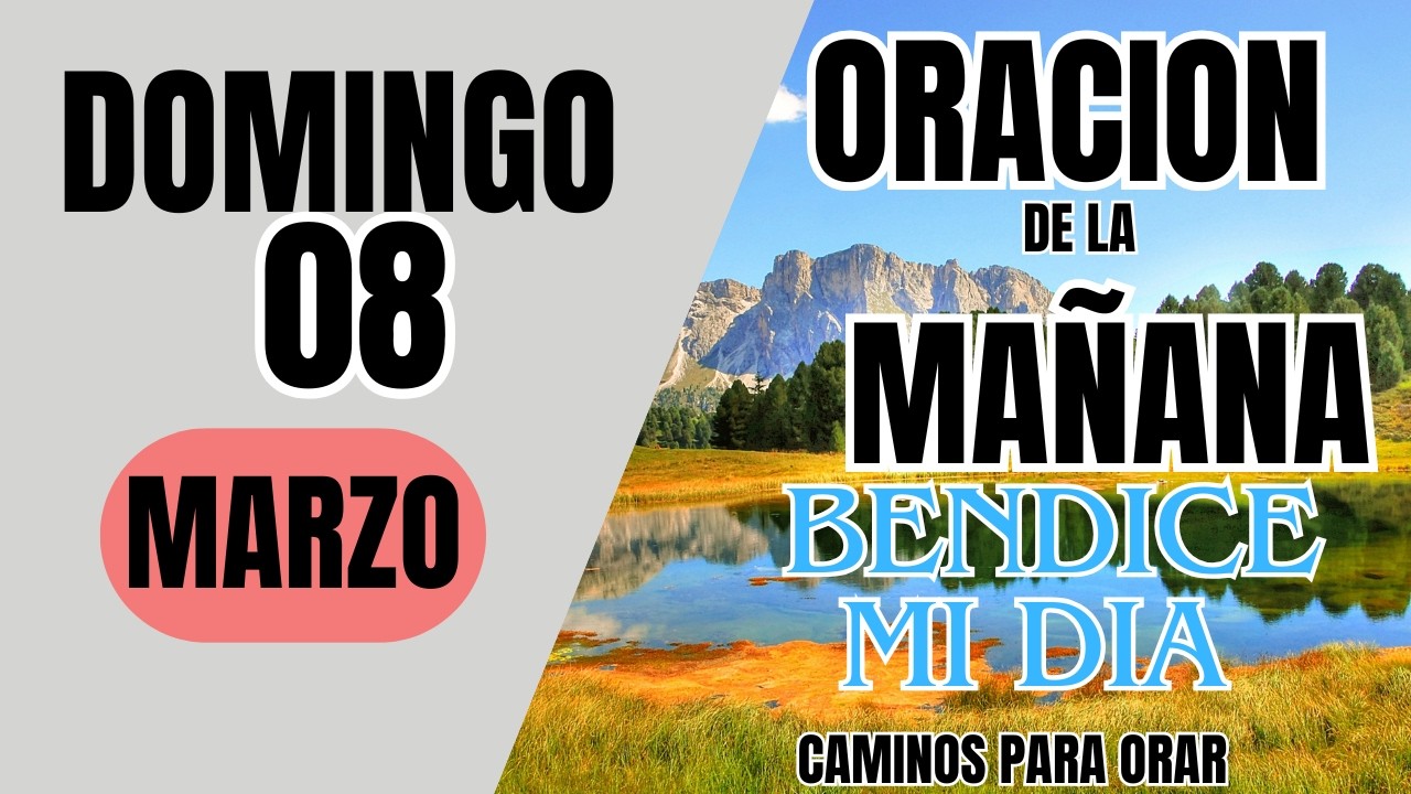 ORACION DE LA MAÑANA DE HOY  DOMINGO 08 DE MARZO  DEL 2026