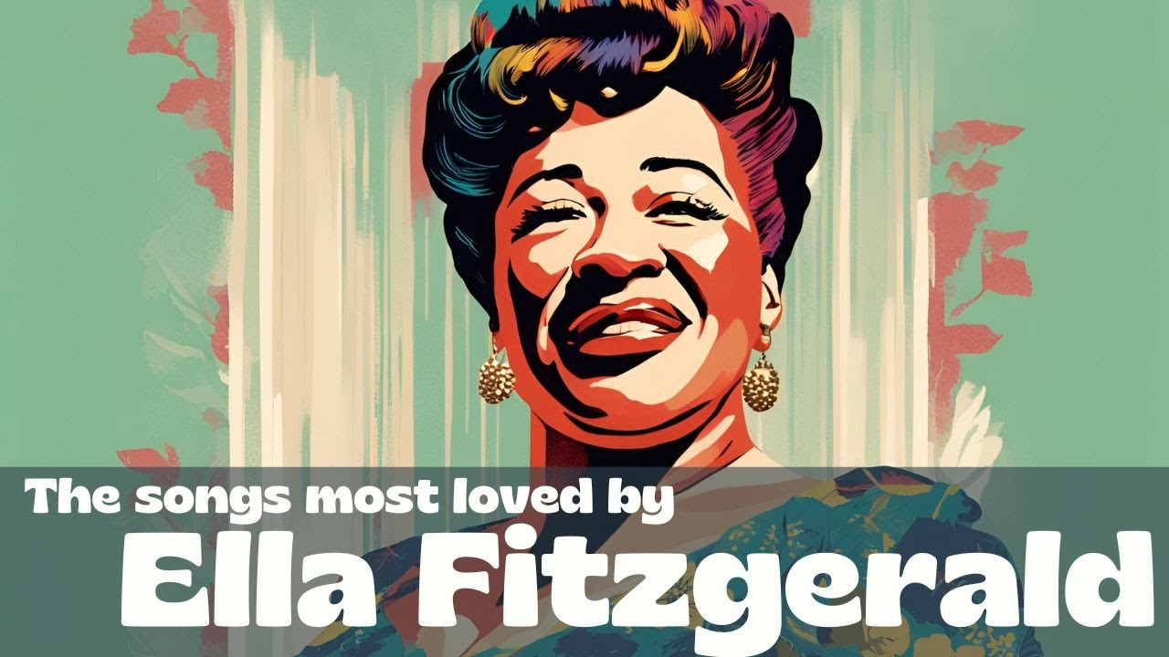 The songs most loved by Ella Fitzgerald  [Jazz, Smooth Jazz, Vintage Jazz]