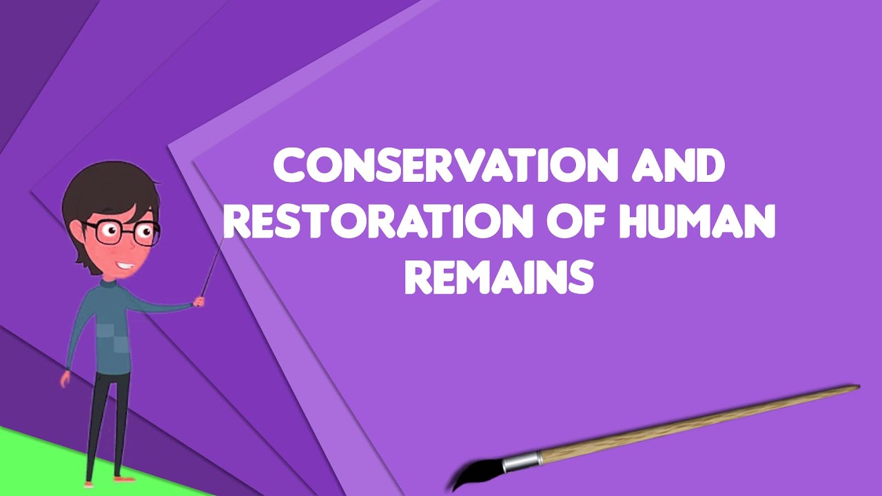 What is Conservation and restoration of human remains