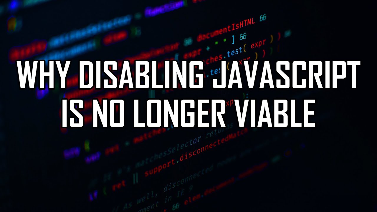 Why Disabling JavaScript Is No Longer Viable