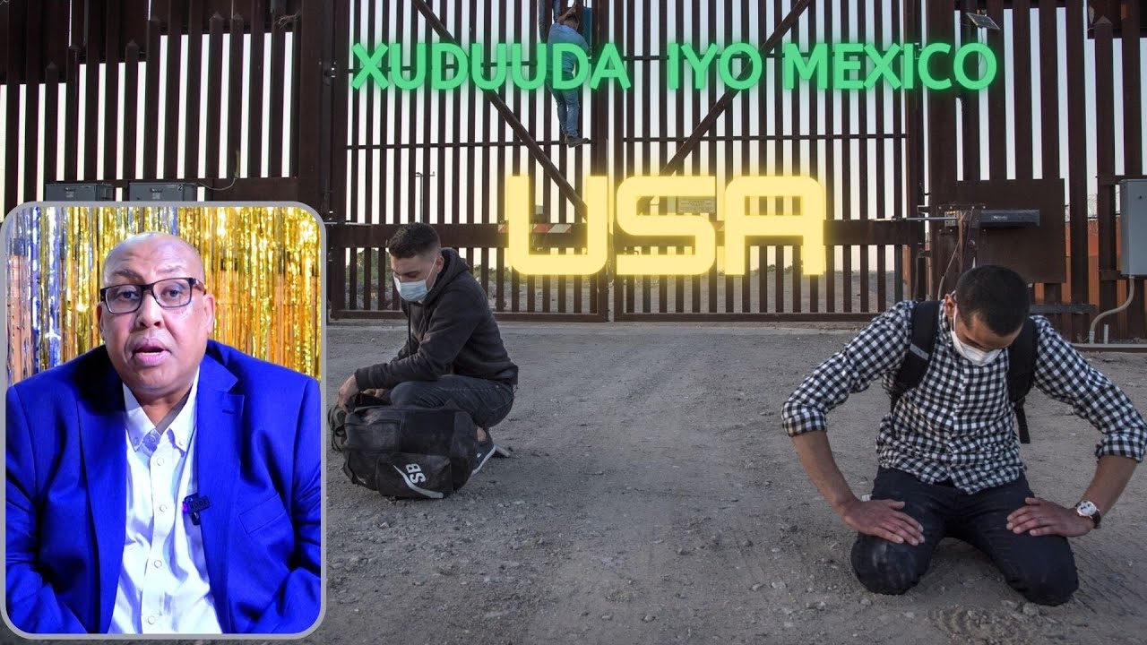Abdisalam Hereri: Xuduuda Maraykanka iyo Mexico oo Tahriibayaal badan aysoo mareen