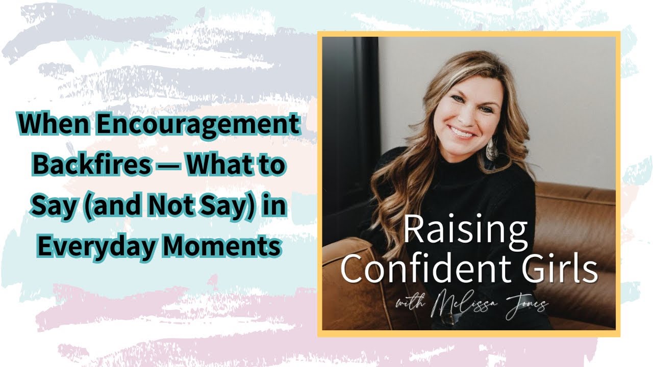 When Encouragement Backfires — What to Say (and Not Say) in Everyday Moments