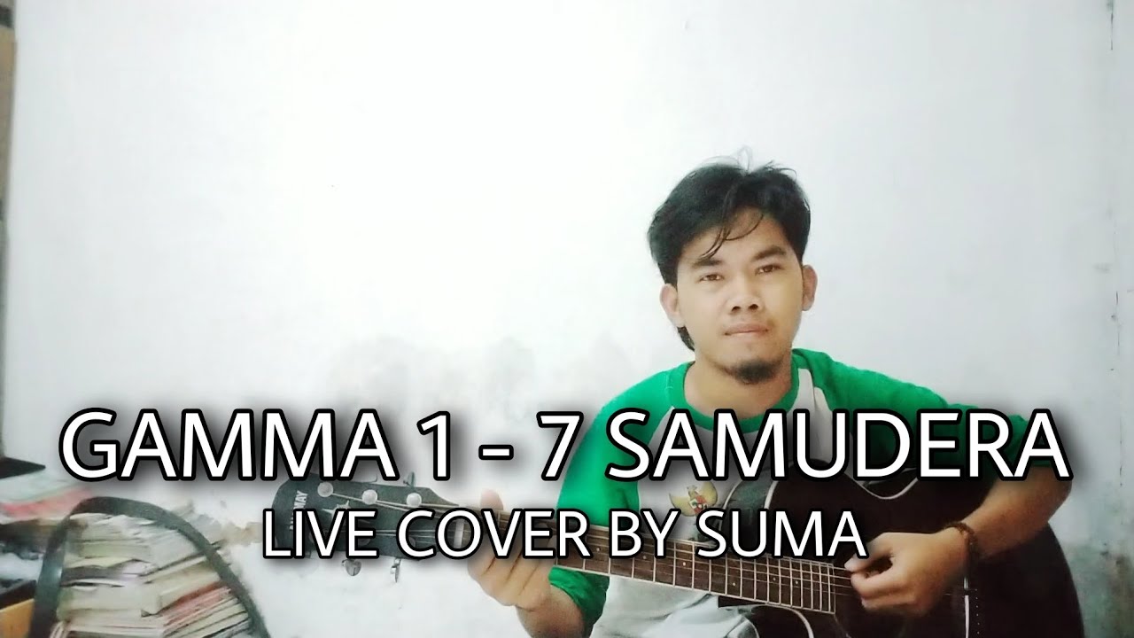 7 SAMUDERA - GAMMA 1 ( LIVE COVER BY SUMA )