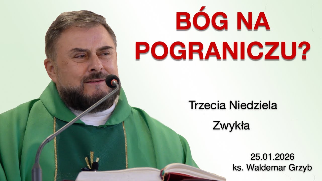Jezus przychodzi na pogranicze — tam, gdzie kończy się światło - 25.01.2026 - ks. Waldemar Grzyb