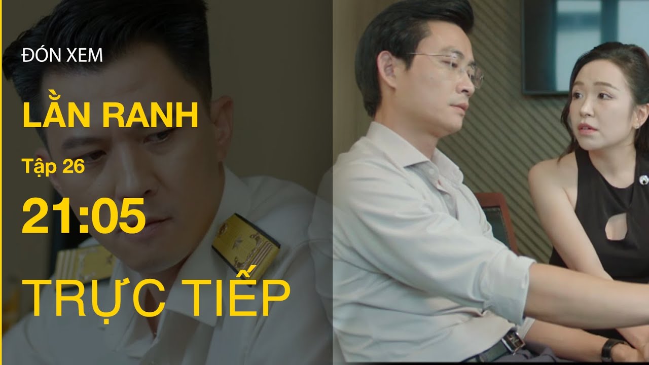 TRỰC TIẾP Lằn ranh FULL Tập 26