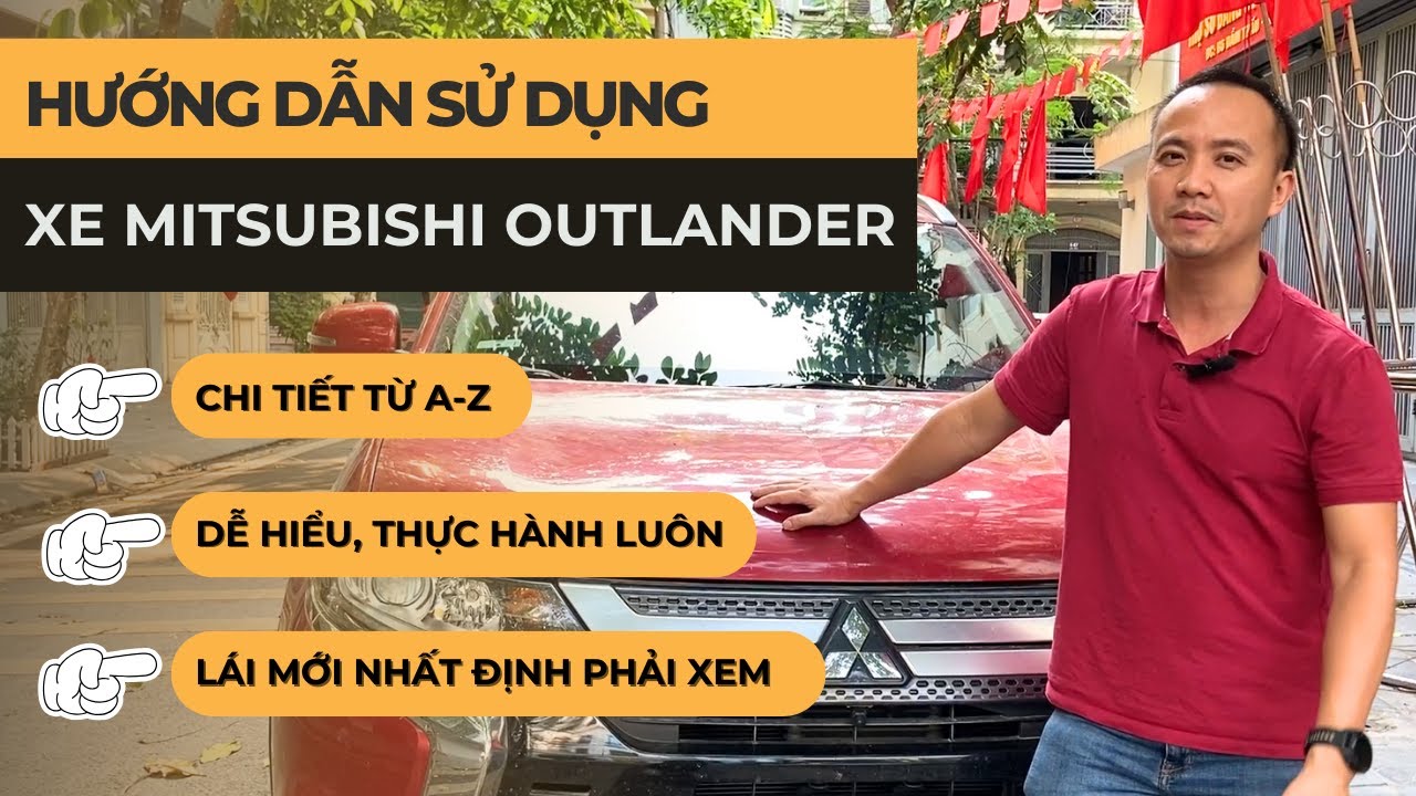 Hướng dẫn sử dụng xe Mitsubishi Outlander từ A-Z | Chi tiết nhất cho người mới mua xe