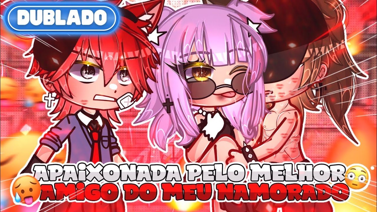 [ DUBLADO ] 💗 APAIXONADA Pelo MELHOR AMIGO Do Meu NAMORADO! 🔥 || Mini Filme || GachaLife✨