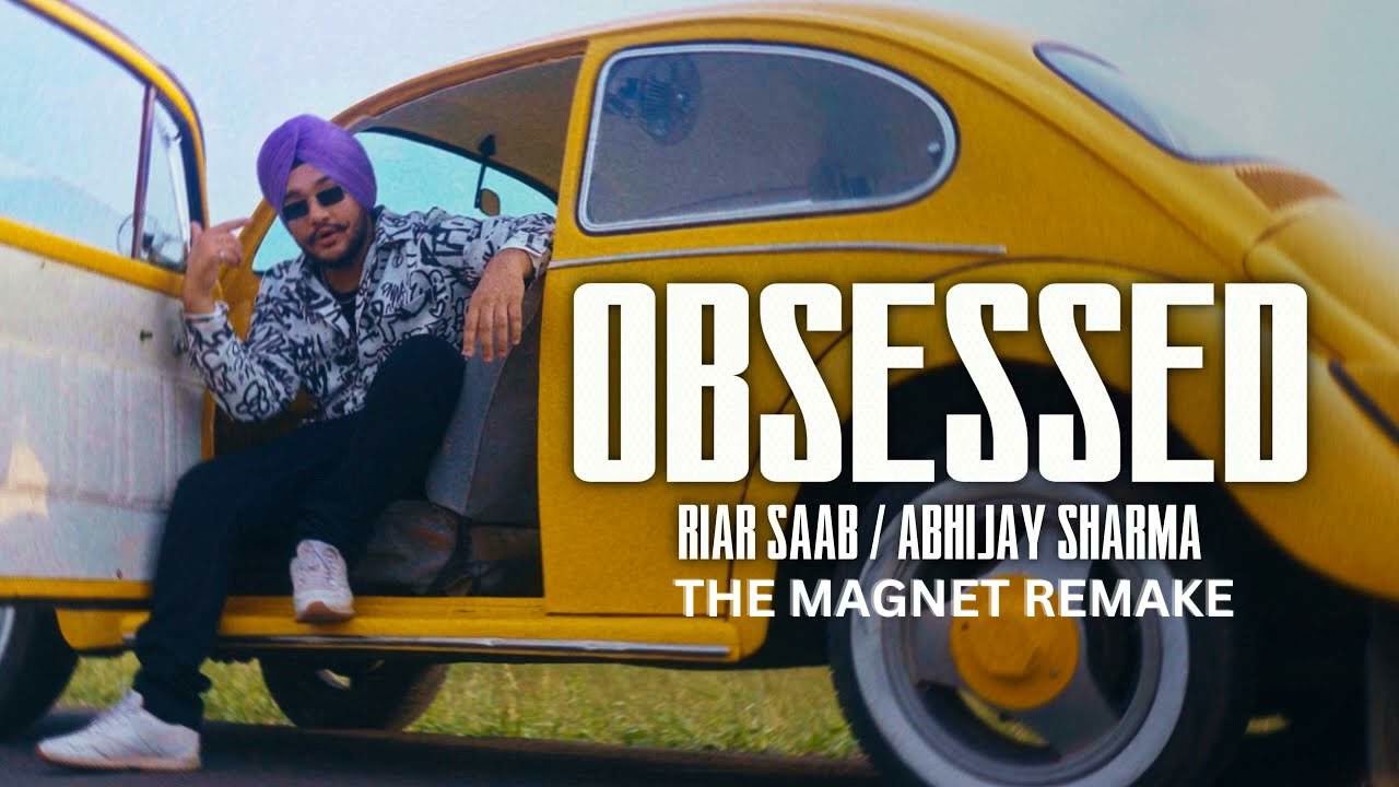 Obsessed Remix | The Magnet ft. Riar Saab & Abhijay Sharma |