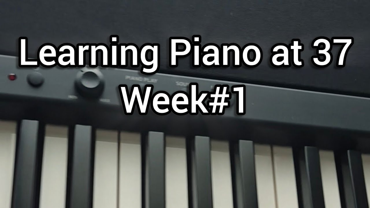 Learning Piano at age 37 - Week #1
