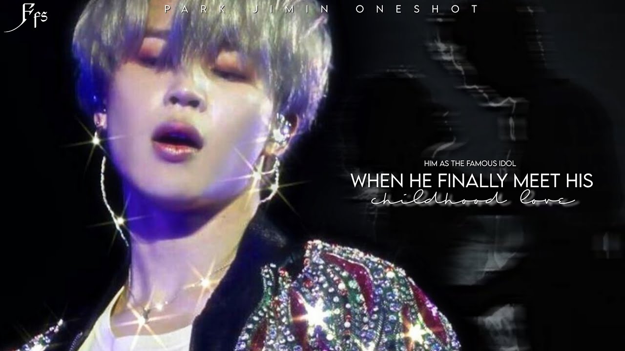 When he finally meet his childhood love, him as the famous idol..|| Jimin Oneshot ||