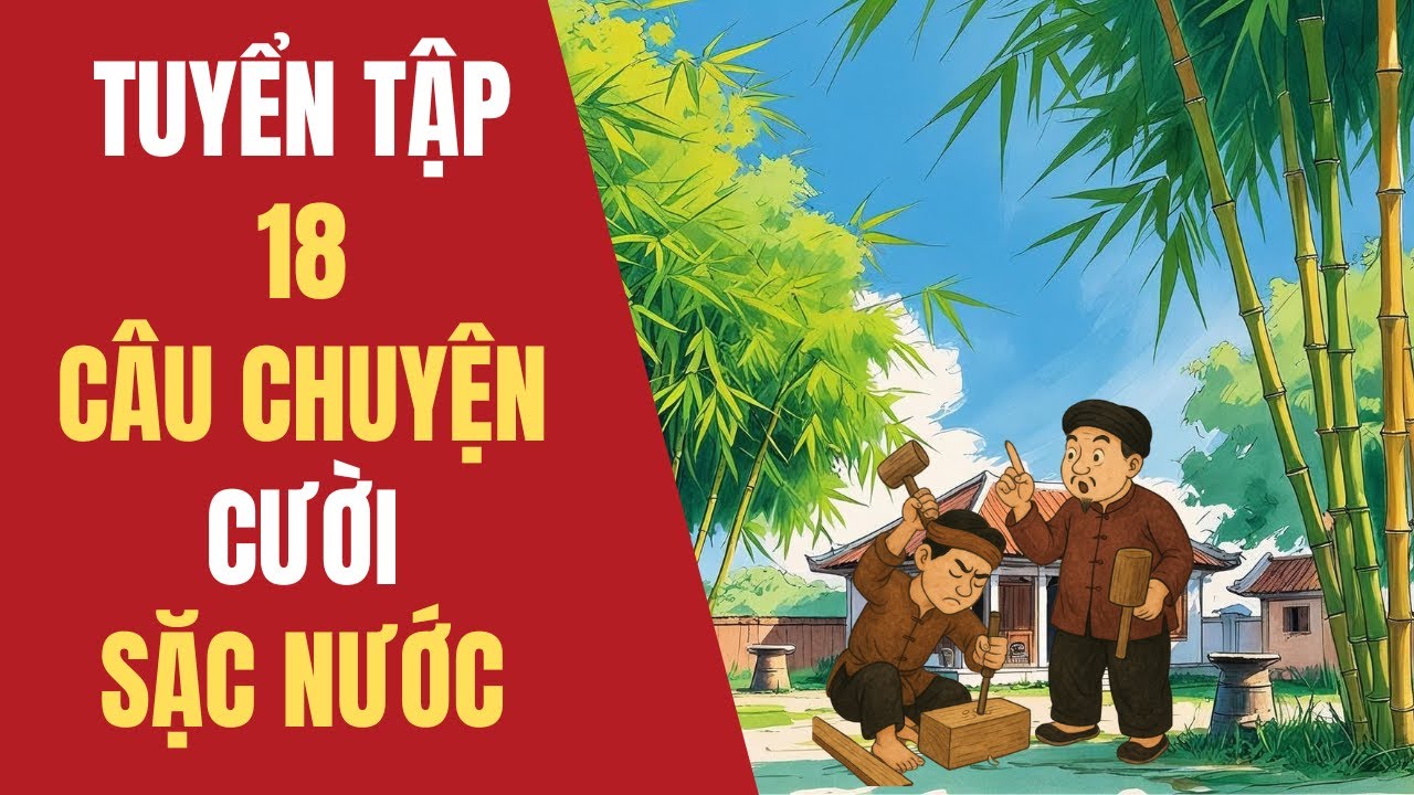 18 TRUYỆN CƯỜI DÂN GIAN HÀI HƯỚC | CƯỜI SẶC NƯỚC | Tổng Hợp Truyện Cười Dân Gian Việt Nam | ĐẤT VIỆT