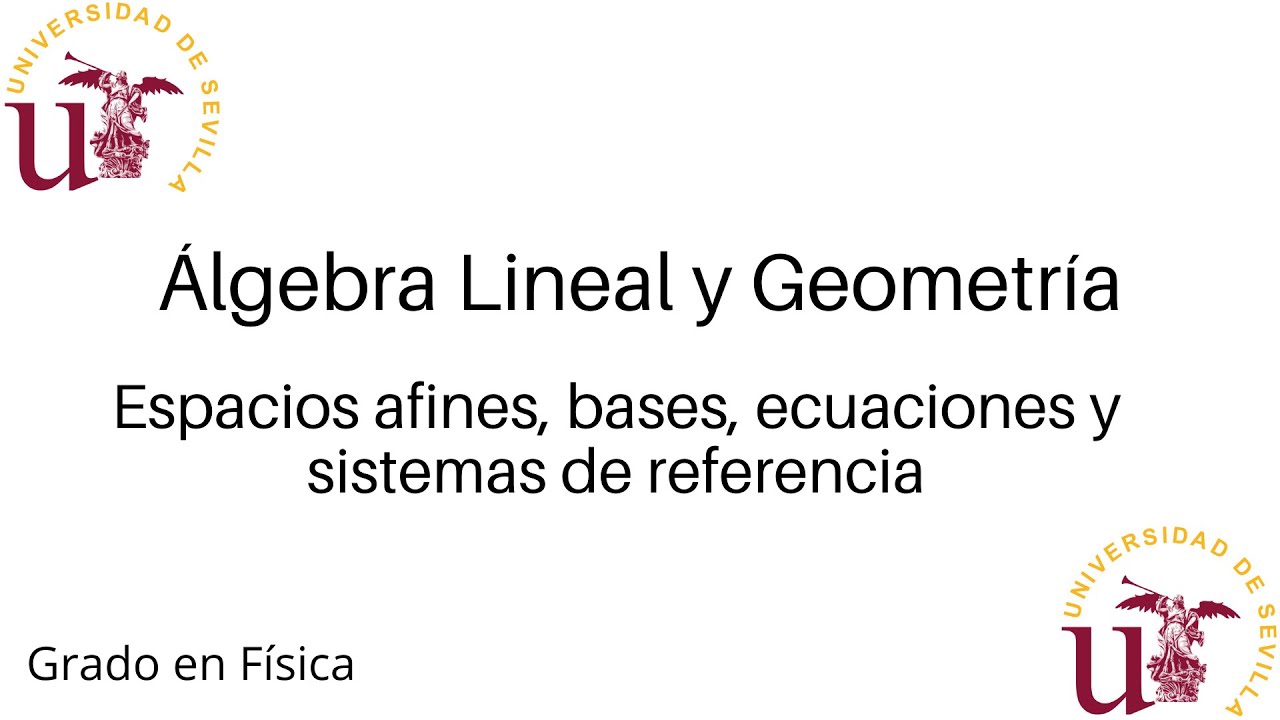 Espacios afines, bases, ecuaciones y sistemas de referencia | Álgebra Lineal y Geometría | US