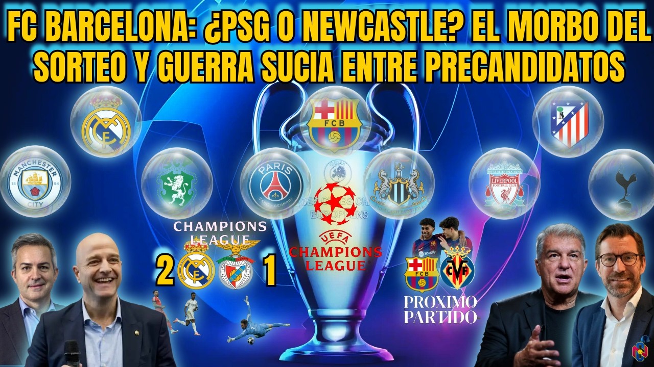 FC BARCELONA: ¿PSG O NEWCASTLE? EL MORBO DEL SORTEO Y GUERRA SUCIA ENTRE PRECANDIDATOS