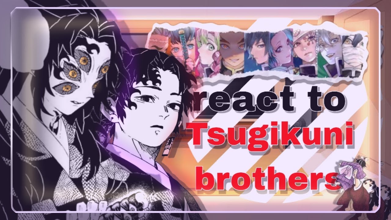 •|| 🌙 ||• Hashiras react to Tsugikuni Brothers {• 2/2 || Obamitsu || ‼️MANGÁ SPOLEIRS‼️•} •|| ☀️ ||•