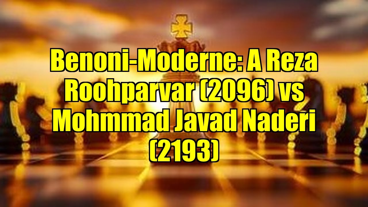 Benoni-Moderne: A Reza Roohparvar (2096) vs Mohmmad Javad Naderi (2193)