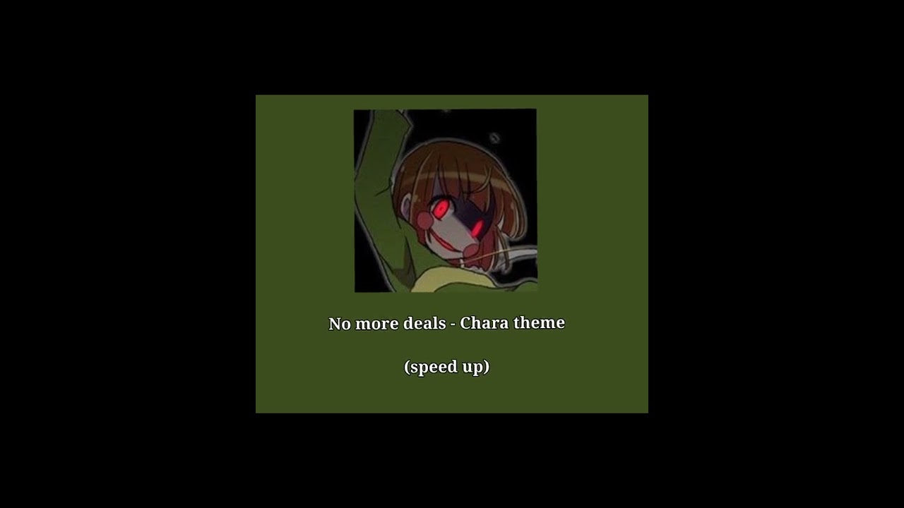 No more deals - Chara theme [Speed up]