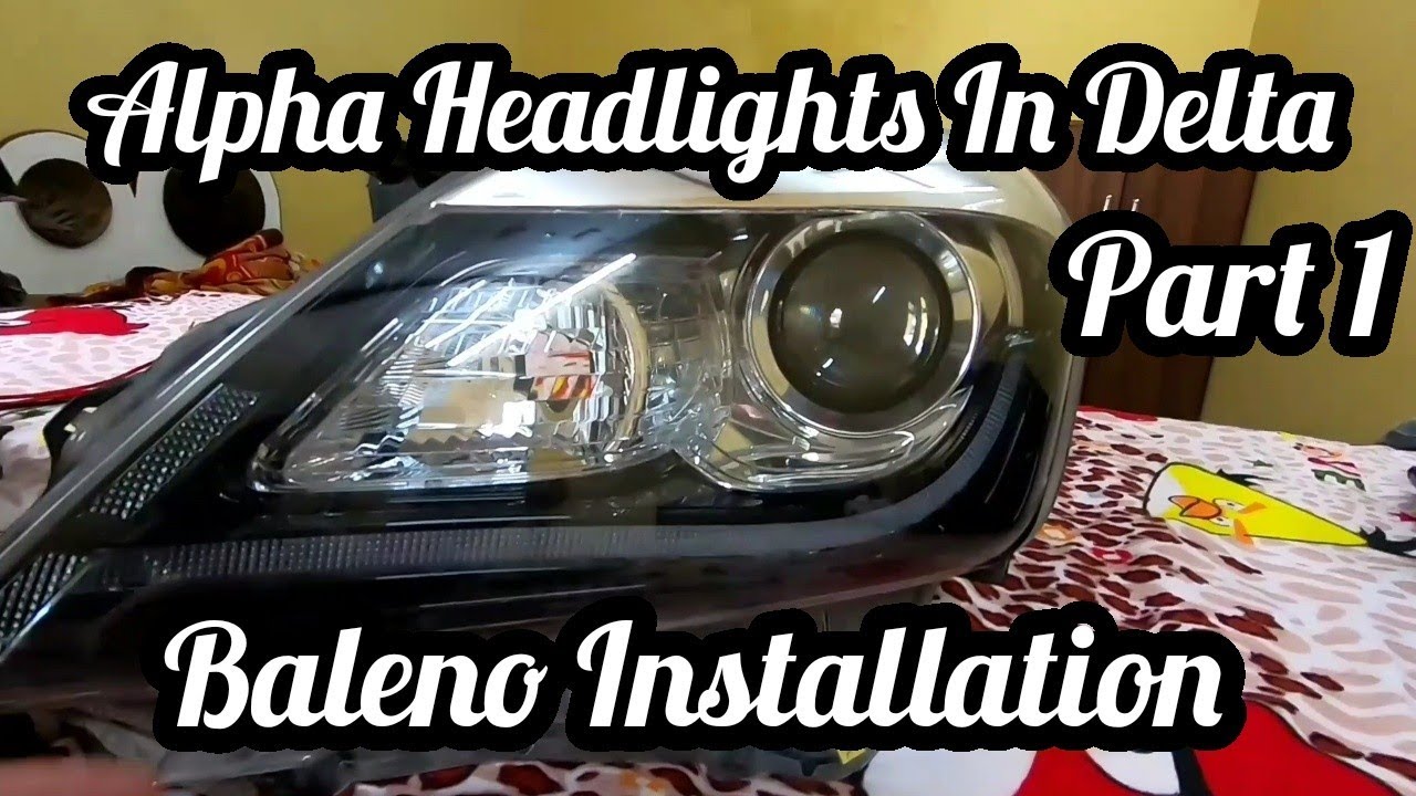 अल्फा बलेनो की हेडलाइट  डेल्टा में | Alpha Baleno Headlights in Delta Installation (Part 1)