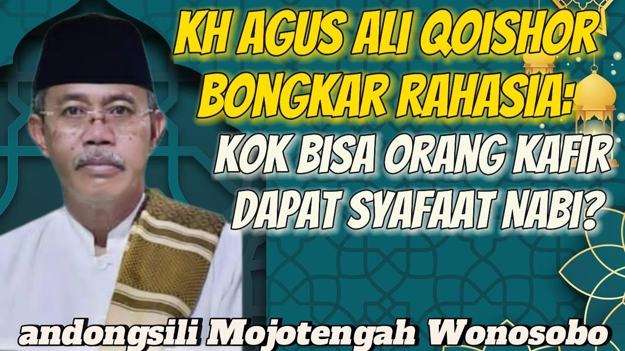KH Agus ali qoishor Bongkar Rahasia: Kok Bisa orang Kafir Dapat Syafaat Nabi?