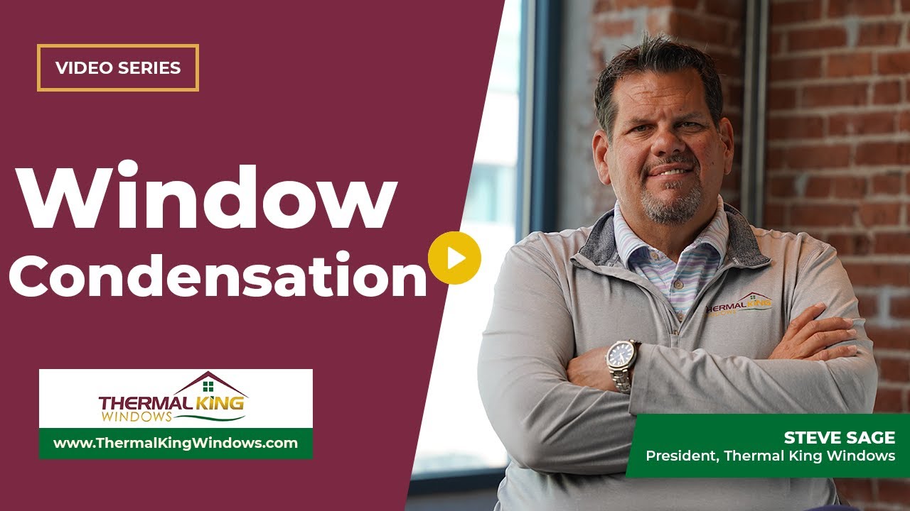 What Causes Window Condensation and How Do You Stop It? | Thermal King Windows