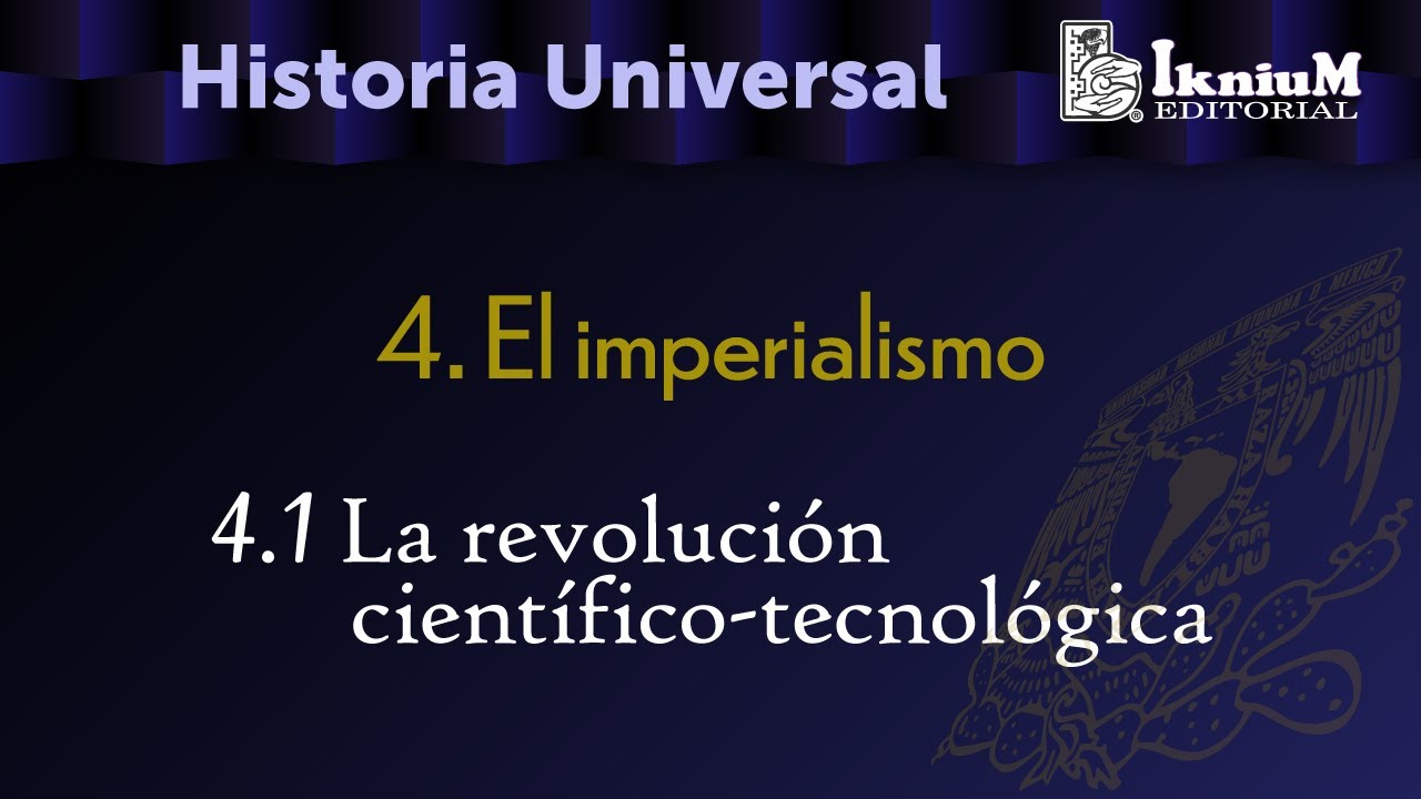 Tema 4. El imperialismo 4.1 La revolución científico-tecnológica. Historia. Licenciatura