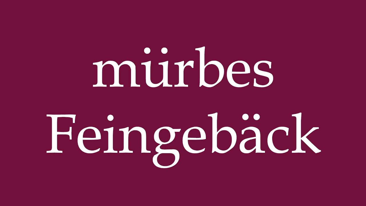 How to Pronounce ''mürbes Feingebäck'' (crumbly pastry) Correctly in German