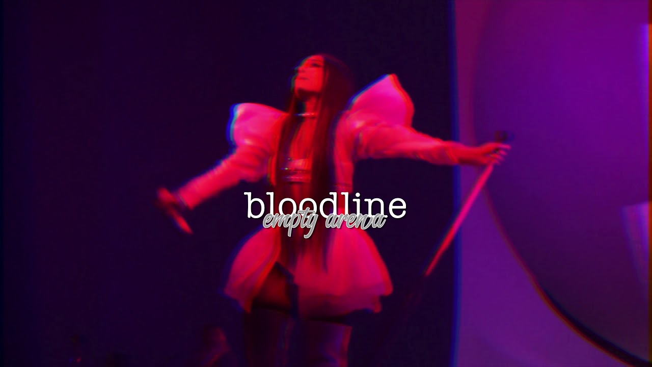 bloodline - ariana grande (empty arena)