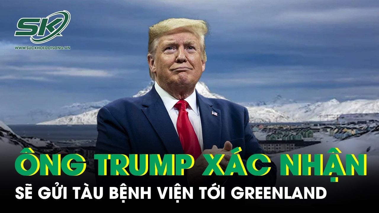 Ông Trump xác nhận sẽ gửi tàu bệnh viện tới Greenland